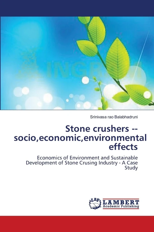 Stone crushers socio,economic,environmental effects: Economics of Environment and Sustainable Development of Stone Crusing Industry - A Case Study