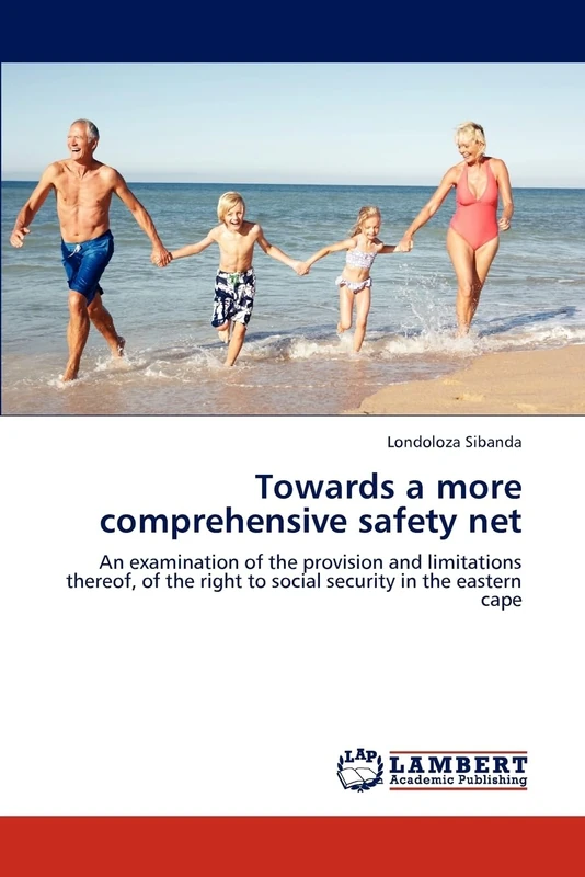 Towards a more comprehensive safety net: An examination of the provision and limitations thereof, of the right to social security in the eastern cape