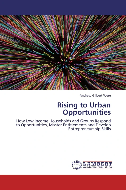 Rising to Urban Opportunities: How Low Income Households and Groups Respond to Opportunities, Master Entitlements and Develop Entrepreneurship Skills