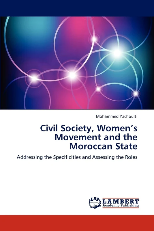 Civil Society, Women’s Movement and the Moroccan State: Addressing the Specificities and Assessing the Roles