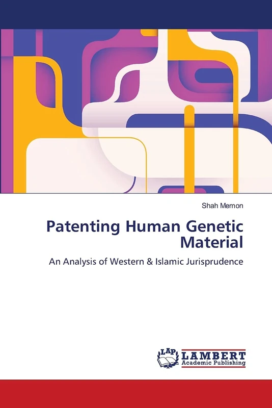 Patenting Human Genetic Material: An Analysis of Western & Islamic Jurisprudence