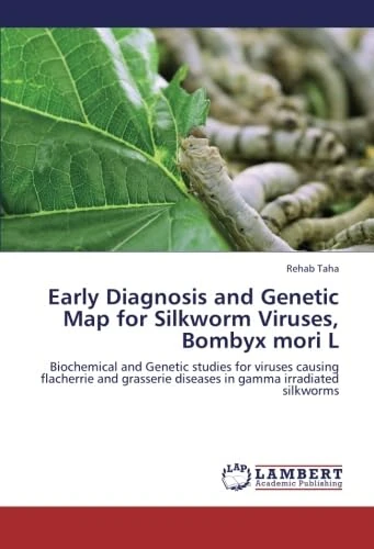Early Diagnosis and Genetic Map for Silkworm Viruses, Bombyx mori L: Biochemical and Genetic studies for viruses causing flacherrie and grasserie diseases in gamma irradiated silkworms