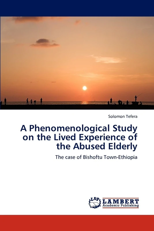 A Phenomenological Study on the Lived Experience of the Abused Elderly: The case of Bishoftu Town-Ethiopia