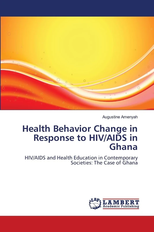 Health Behavior Change in Response to HIV/AIDS in Ghana: HIV/AIDS and Health Education in Contemporary Societies: The Case of Ghana