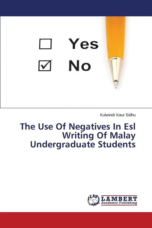 The Use of Negatives In Esl Writing Of Malay Undergraduate Students: Errors In The Use Of Negatives