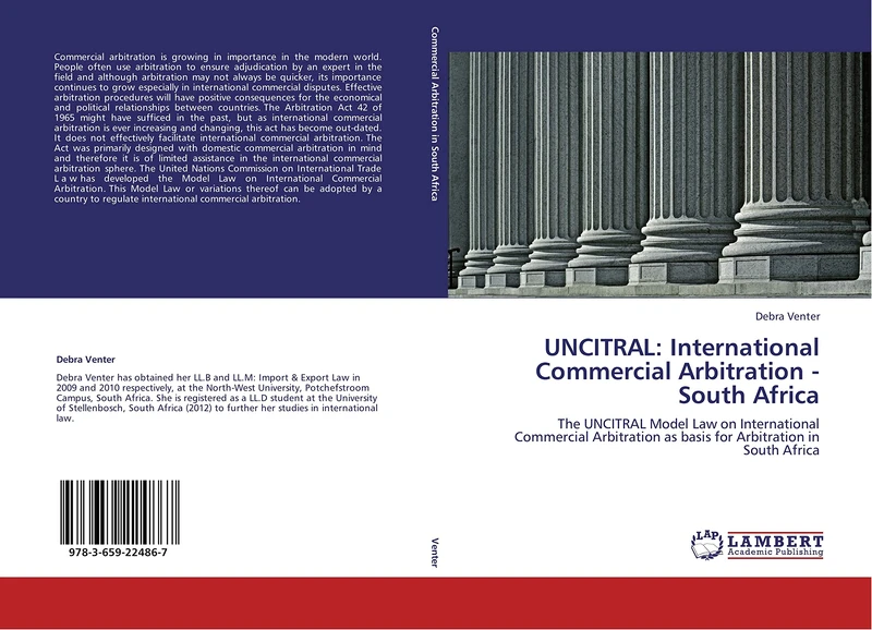 UNCITRAL: International Commercial Arbitration - South Africa: The UNCITRAL Model Law on International Commercial Arbitration as basis for Arbitration in South Africa