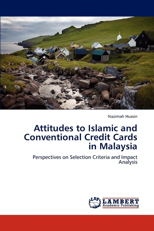 Attitudes to Islamic and Conventional Credit Cards in Malaysia: Perspectives on Selection Criteria and Impact Analysis