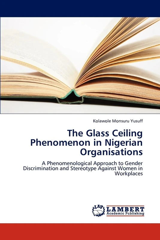 The Glass Ceiling Phenomenon in Nigerian Organisations: A Phenomenological Approach to Gender Discrimination and Stereotype Against Women in Workplaces