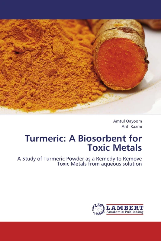 Turmeric: A Biosorbent for Toxic Metals: A Study of Turmeric Powder as a Remedy to Remove Toxic Metals from aqueous solution
