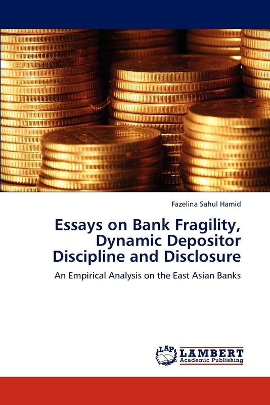 Essays on Bank Fragility, Dynamic Depositor Discipline and Disclosure: An Empirical Analysis on the East Asian Banks