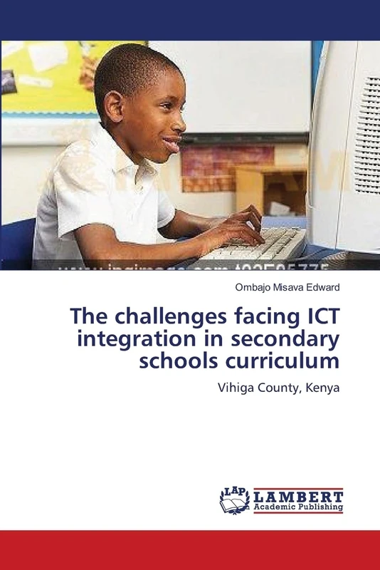 The challenges facing ICT integration in secondary schools curriculum: Vihiga County, Kenya