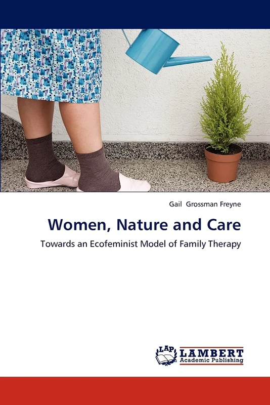 Women, Nature and Care: Towards an Ecofeminist Model of Family Therapy