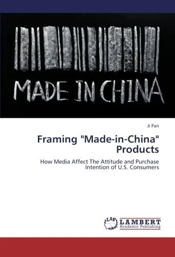 Framing "Made-in-China" Products: How Media Affect The Attitude and Purchase Intention of U.S. Consumers