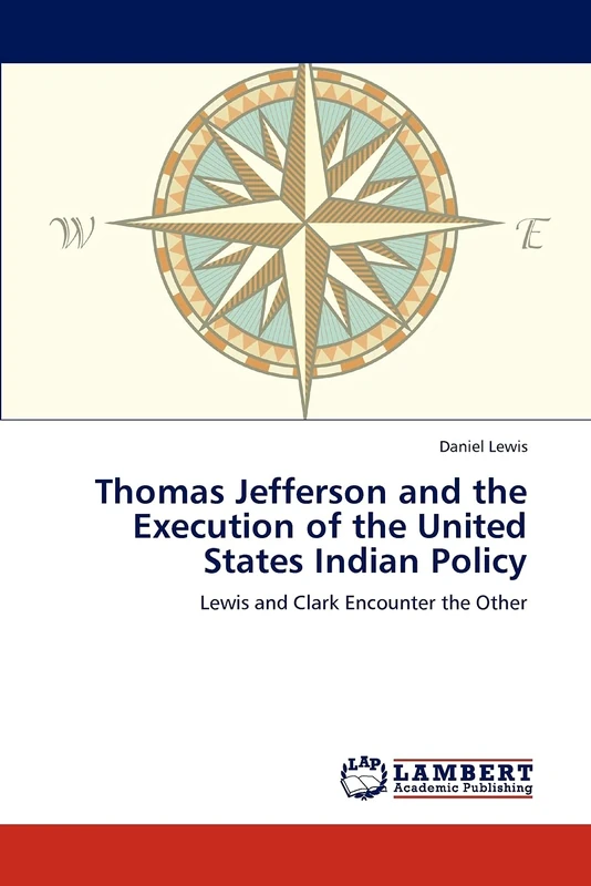 Thomas Jefferson and the Execution of the United States Indian Policy: Lewis and Clark Encounter the Other - Image 1