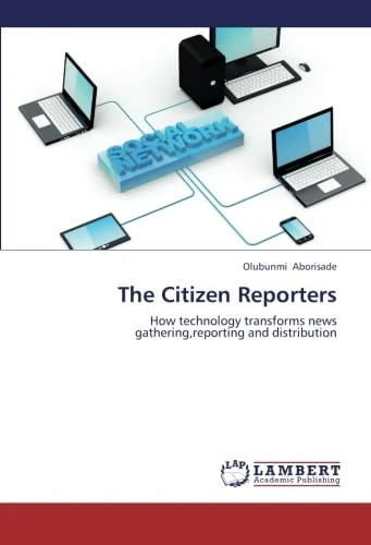 The Citizen Reporters: How technology transforms news gathering,reporting and distribution