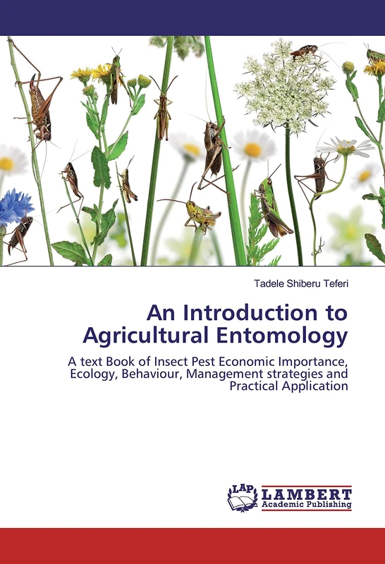 An Introduction to Agricultural Entomology: A text Book of Insect Pest Economic Importance, Ecology, Behaviour, Management strategies and Practical Application