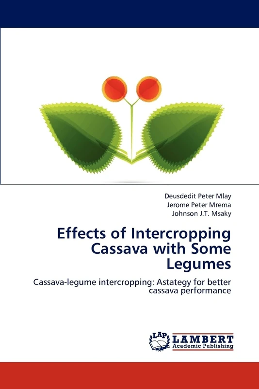Effects of Intercropping Cassava with Some Legumes: Cassava-legume intercropping: Astategy for better cassava performance