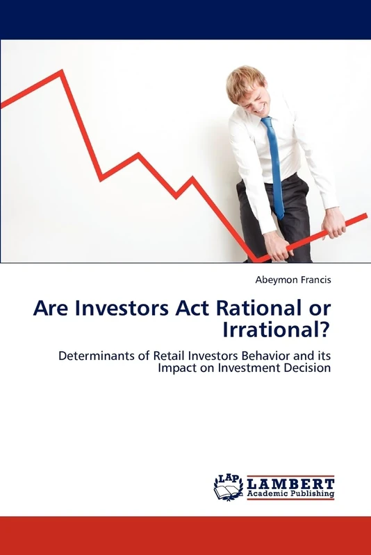 Are Investors Act Rational or Irrational?: Determinants of Retail Investors Behavior and its Impact on Investment Decision
