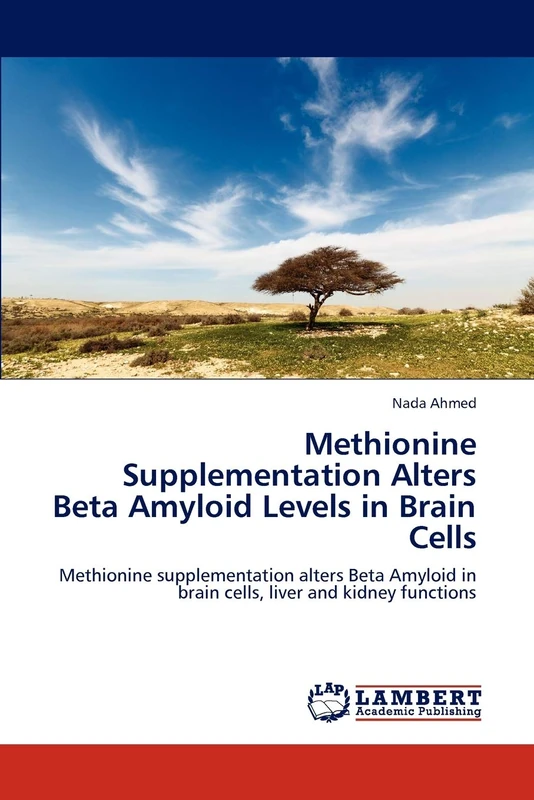 Methionine Supplementation Alters Beta Amyloid Levels in Brain Cells: Methionine supplementation alters Beta Amyloid in brain cells, liver and kidney functions