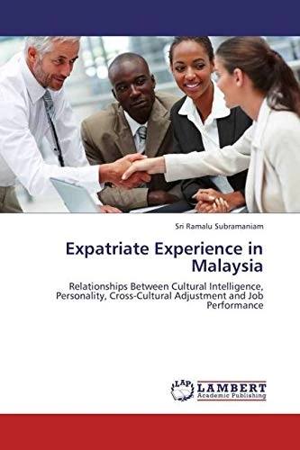 Expatriate Experience in Malaysia: Relationships Between Cultural Intelligence, Personality, Cross-Cultural Adjustment and Job Performance