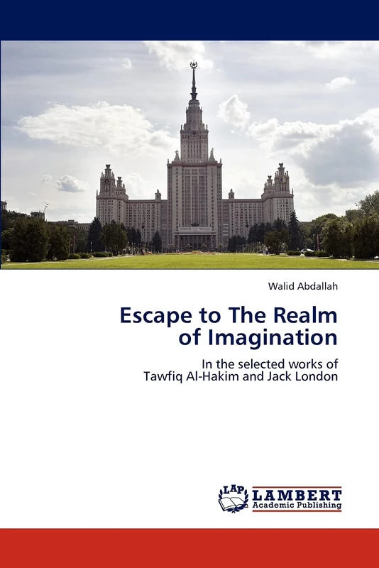 Escape to The Realm of Imagination: In the selected works of Tawfiq Al-Hakim and Jack London