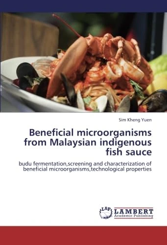 Beneficial microorganisms from Malaysian indigenous fish sauce: budu fermentation,screening and characterization of beneficial microorganisms,technological properties