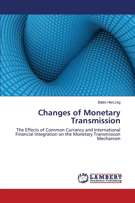 Changes of Monetary Transmission: The Effects of Common Currancy and International Financial Integration on the Monetary Transmission Mechanism