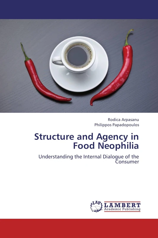 Structure and Agency in Food Neophilia: Understanding the Internal Dialogue of the Consumer