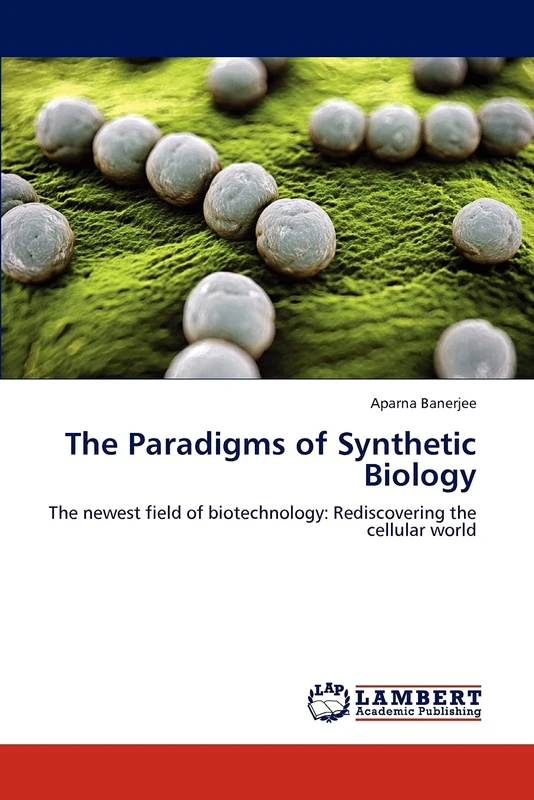 The Paradigms of Synthetic Biology: The newest field of biotechnology: Rediscovering the cellular world - Image 1