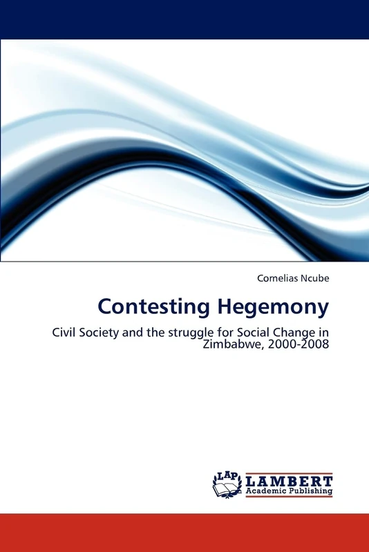 Contesting Hegemony: Civil Society and the struggle for Social Change in Zimbabwe, 2000-2008