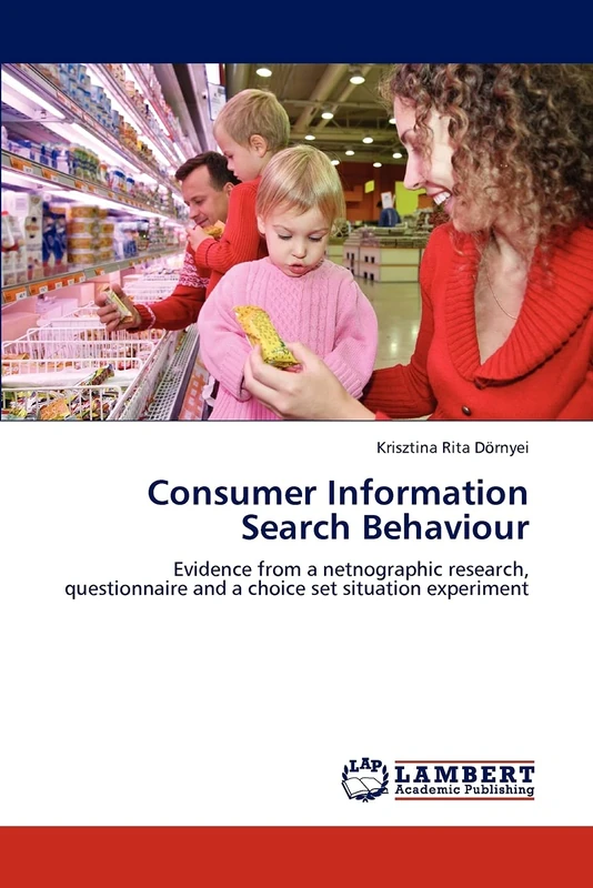 Consumer Information Search Behaviour: Evidence from a netnographic research, questionnaire and a choice set situation experiment