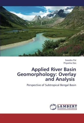 Applied River Basin Geomorphology: Overlay and Analysis: Perspective of Subtropical Bengal Basin