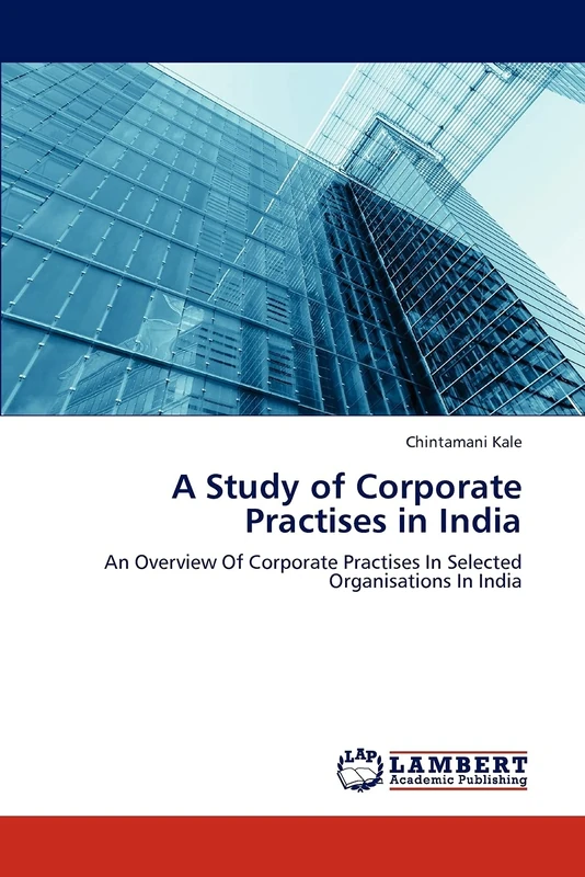 A Study of Corporate Practises in India: An Overview Of Corporate Practises In Selected Organisations In India