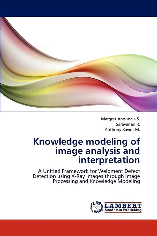 Knowledge modeling of image analysis and interpretation: A Unified Framework for Weldment Defect Detection using X-Ray images through Image Processing and Knowledge Modeling