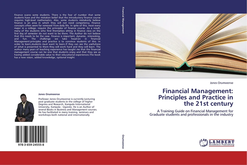 Financial Management: Principles and Practice in the 21st century: A Training Guide on Financial Management for Graduate students and professionals in the industry