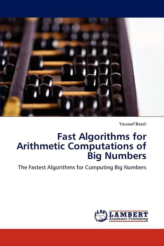 Fast Algorithms for Arithmetic Computations of Big Numbers: The Fastest Algorithms for Computing Big Numbers