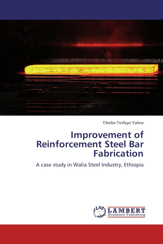 Improvement of Reinforcement Steel Bar Fabrication: A case study in Walia Steel Industry, Ethiopia