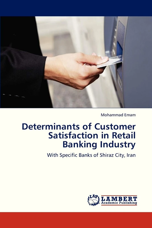 Determinants of Customer Satisfaction in Retail Banking Industry: With Specific Banks of Shiraz City, Iran