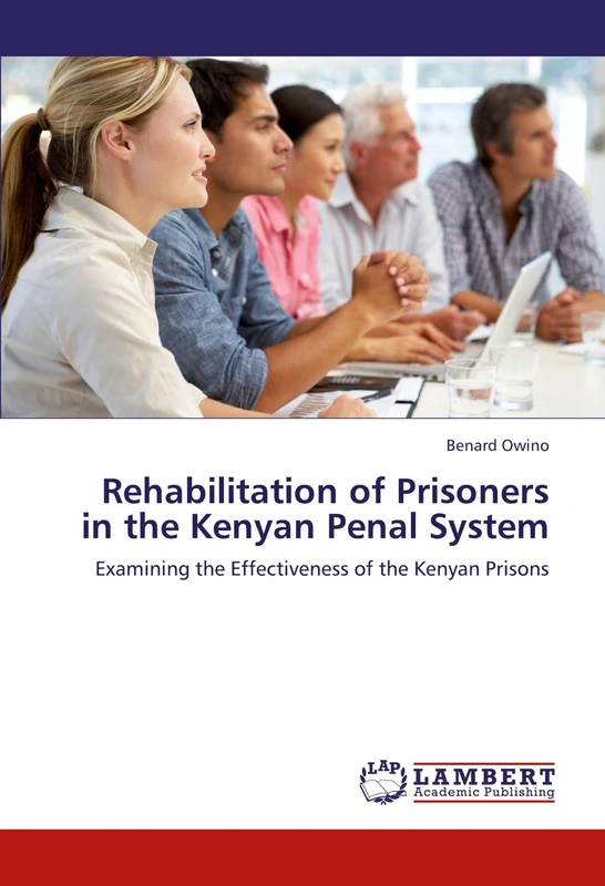 Rehabilitation of Prisoners in the Kenyan Penal System: Examining the Effectiveness of the Kenyan Prisons
