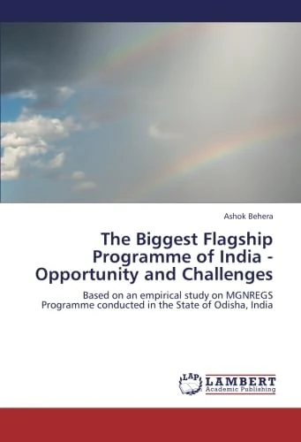 The Biggest Flagship Programme of India - Opportunity and Challenges: Based on an empirical study on MGNREGS Programme conducted in the State of Odisha, India