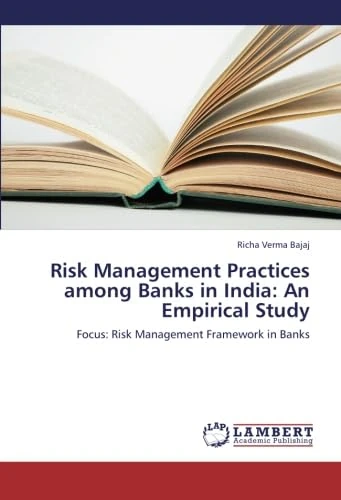 Risk Management Practices among Banks in India: An Empirical Study: Focus: Risk Management Framework in Banks