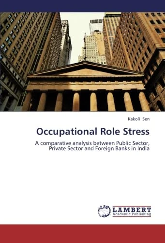 Occupational Role Stress: A comparative analysis between Public Sector, Private Sector and Foreign Banks in India