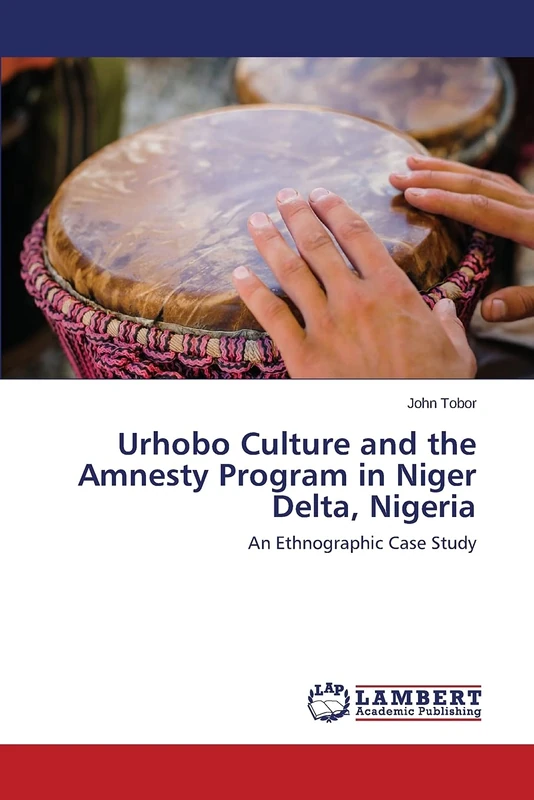 Urhobo Culture and the Amnesty Program in Niger Delta, Nigeria: An Ethnographic Case Study