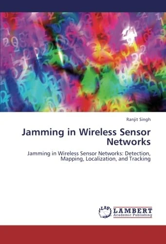 Jamming in Wireless Sensor Networks: Jamming in Wireless Sensor Networks: Detection, Mapping, Localization, and Tracking