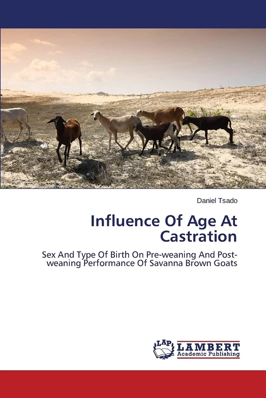 Influence Of Age At Castration: Sex And Type Of Birth On Pre-weaning And Post-weaning Performance Of Savanna Brown Goats - Image 1