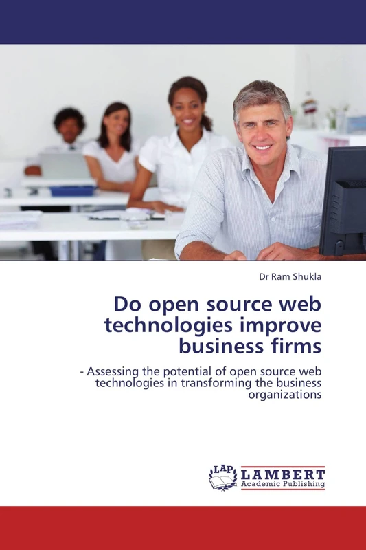 Do open source web technologies improve business firms: - Assessing the potential of open source web technologies in transforming the business organizations