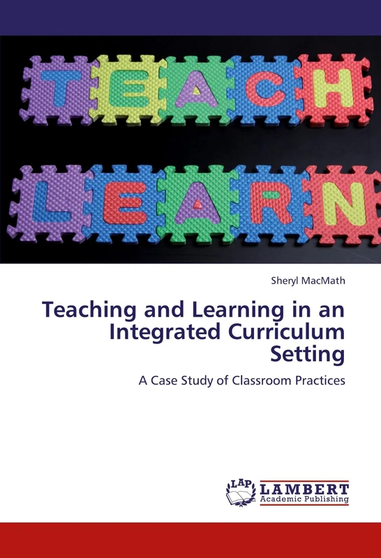 Teaching and Learning in an Integrated Curriculum Setting: A Case Study of Classroom Practices