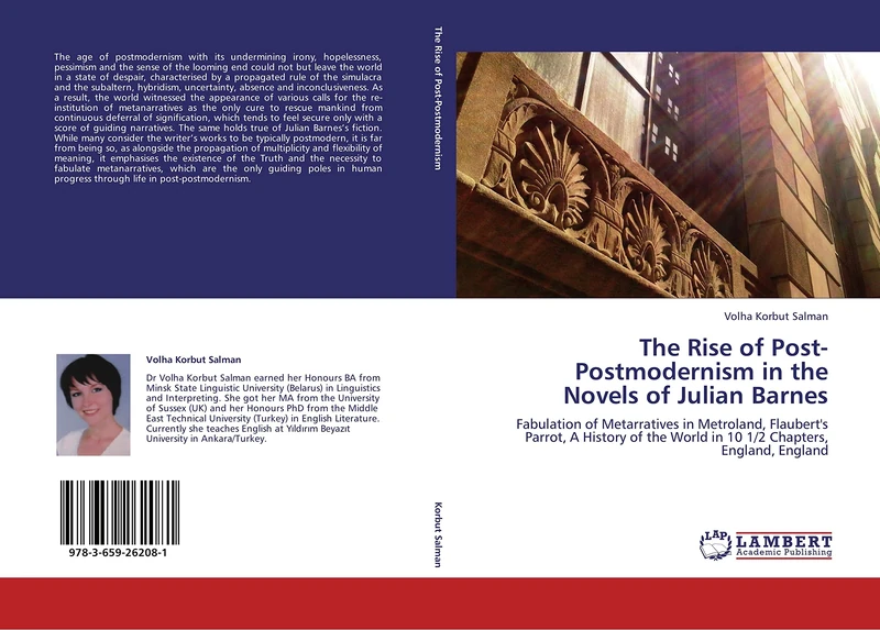 The Rise of Post-Postmodernism in the Novels of Julian Barnes: Fabulation of Metarratives in Metroland, Flaubert's Parrot, A History of the World in 10 1/2 Chapters, England, England - Image 1