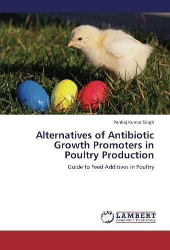 Alternatives of Antibiotic Growth Promoters in Poultry Production: Guide to Feed Additives in Poultry