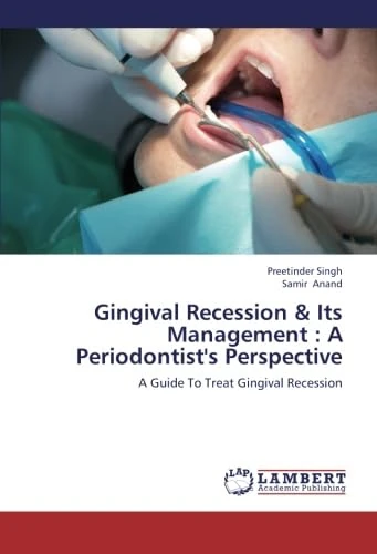 Gingival Recession & Its Management : A Periodontist's Perspective: A Guide To Treat Gingival Recession